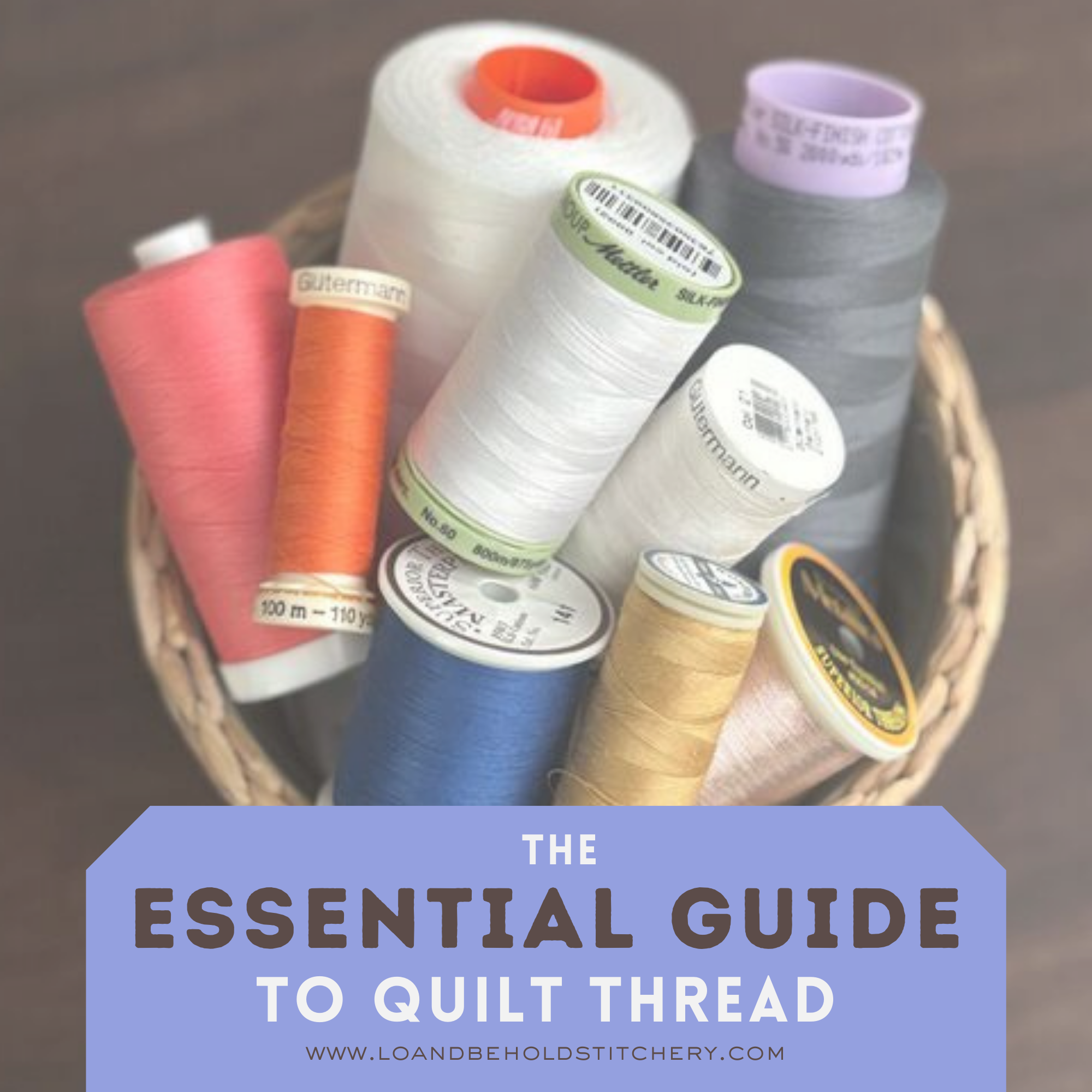 The Essential Guide to Quilt Thread