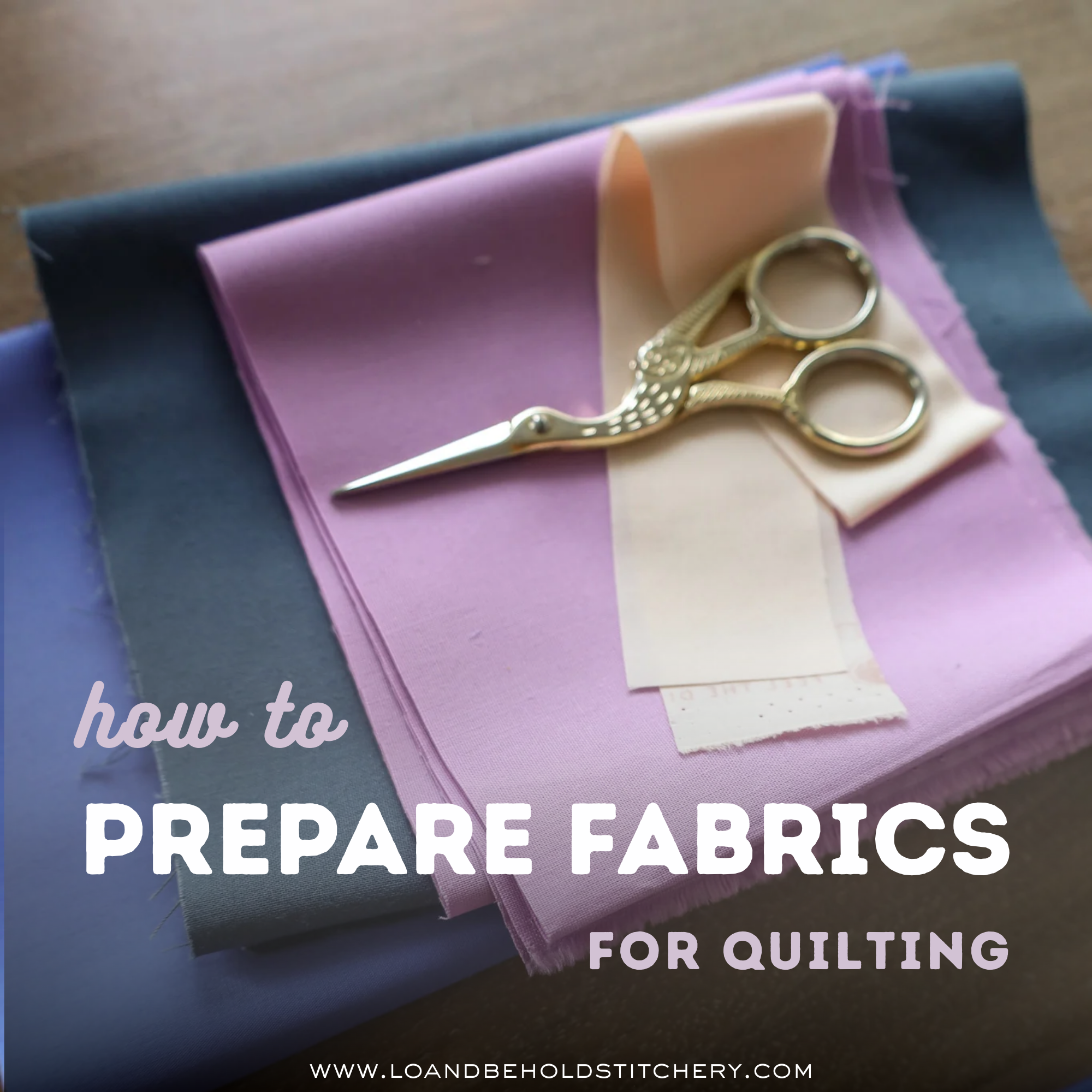 graphic showing stack of fabric with scissors on top with text "how to prepare fabrics for quilting"