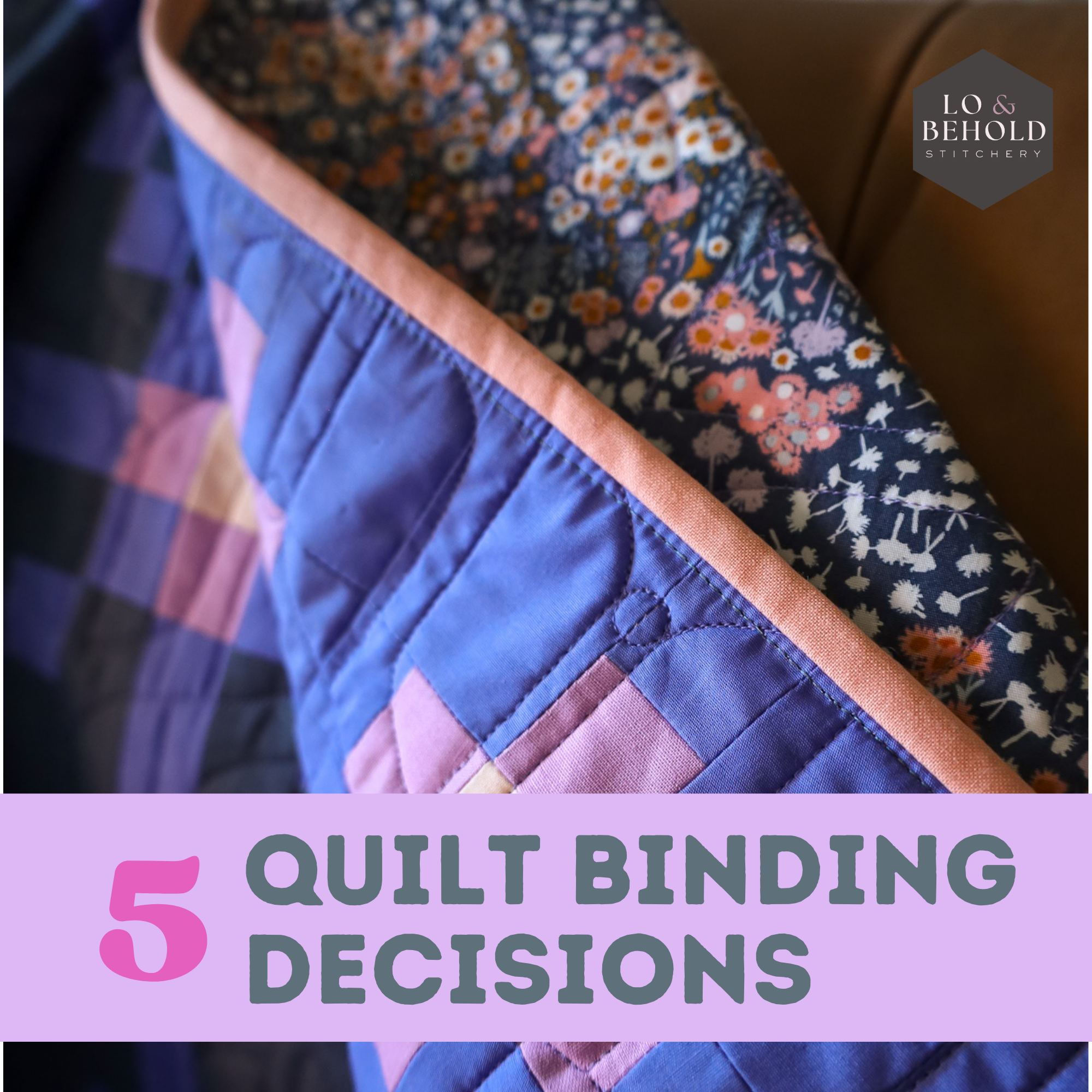 5 Binding Decisions to Make When Finishing a Quilt