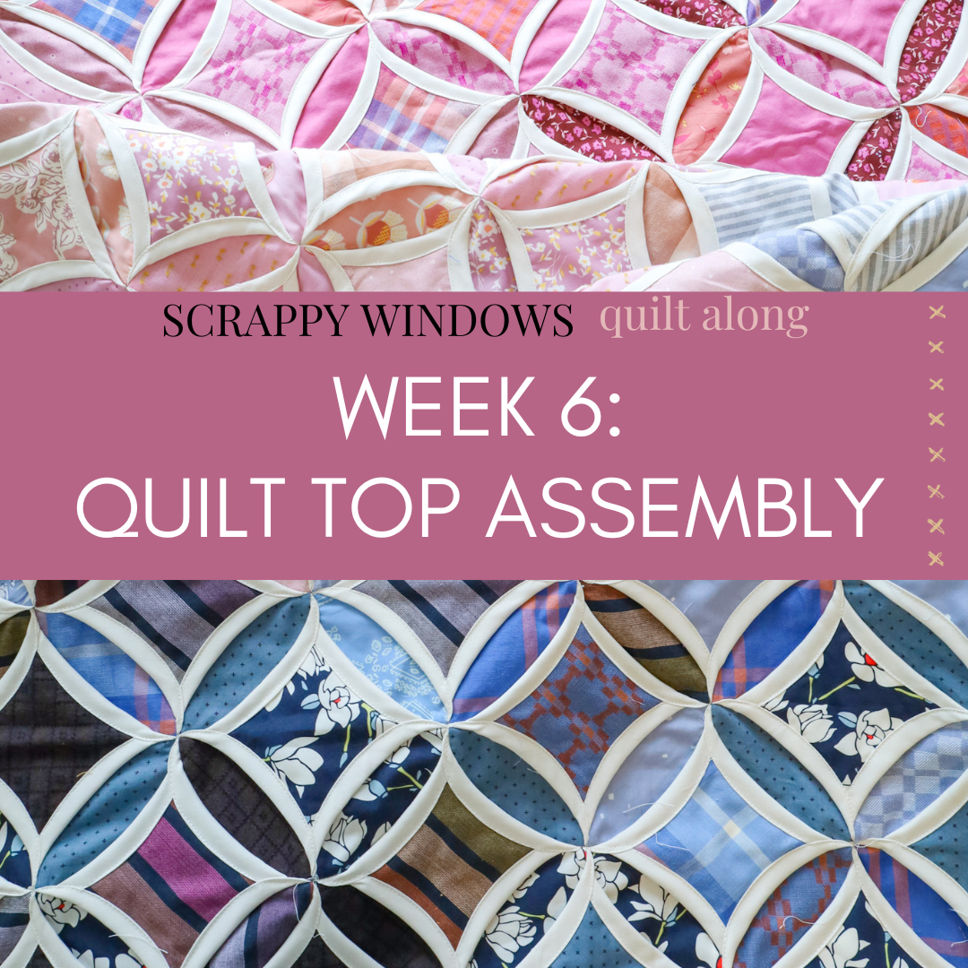 Scrappy Windows QAL - Week 6 - Quilt Top Assembly