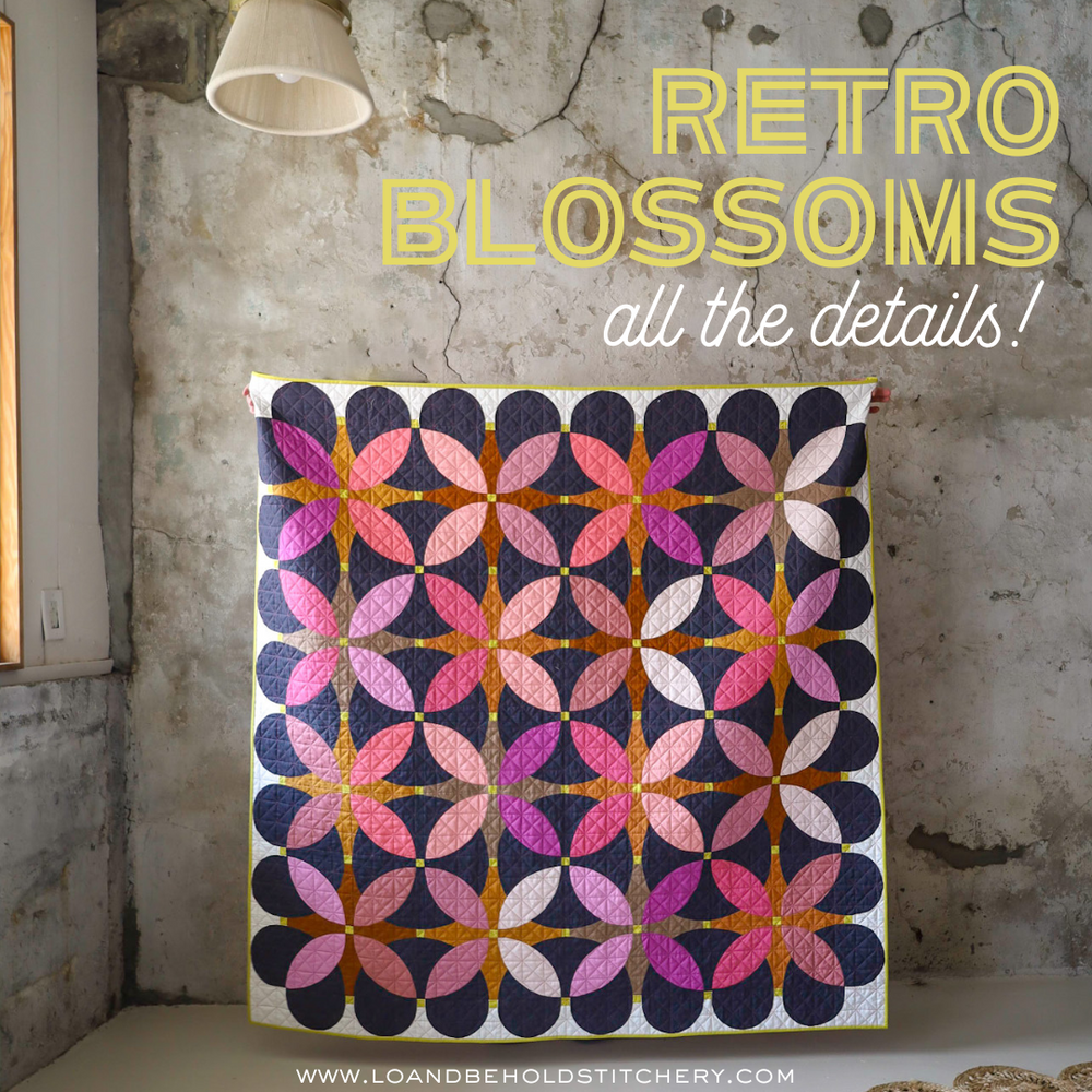 Retro Blossoms Quilt Pattern all the details! Lo & Behold Stitchery
