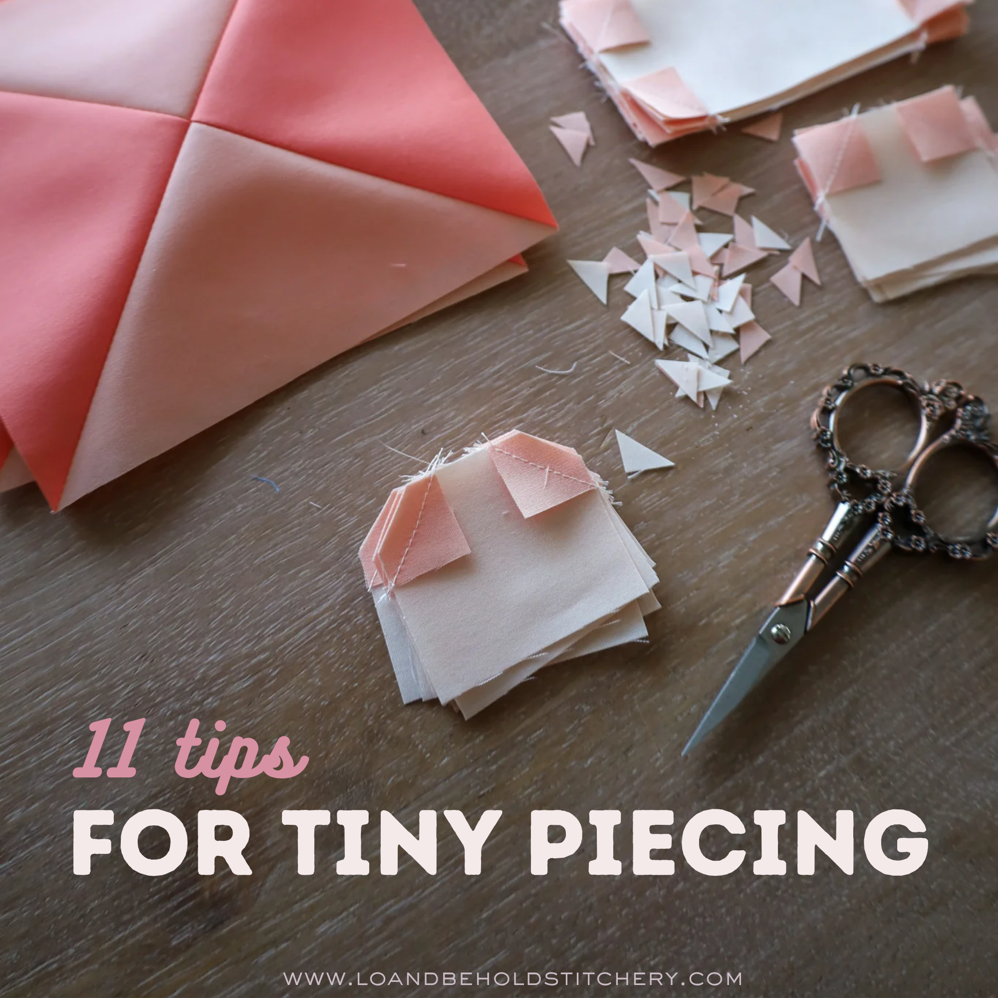 11 Tips for Tiny Piecing - How to Work with Small Pieces in a Quilt Pattern